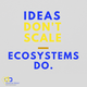 IDEAS DON'T SCALE